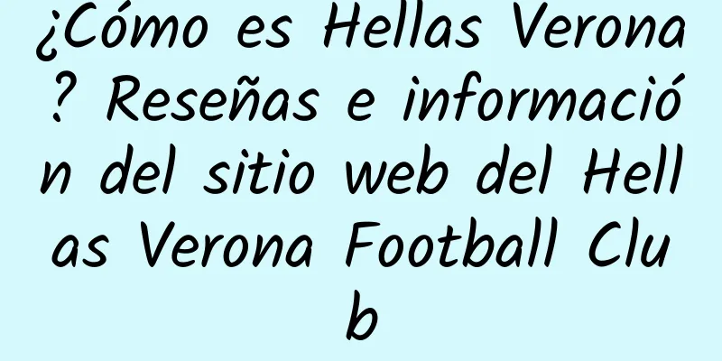 ¿Cómo es Hellas Verona? Reseñas e información del sitio web del Hellas Verona Football Club