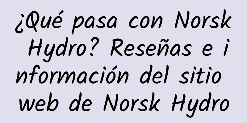 ¿Qué pasa con Norsk Hydro? Reseñas e información del sitio web de Norsk Hydro