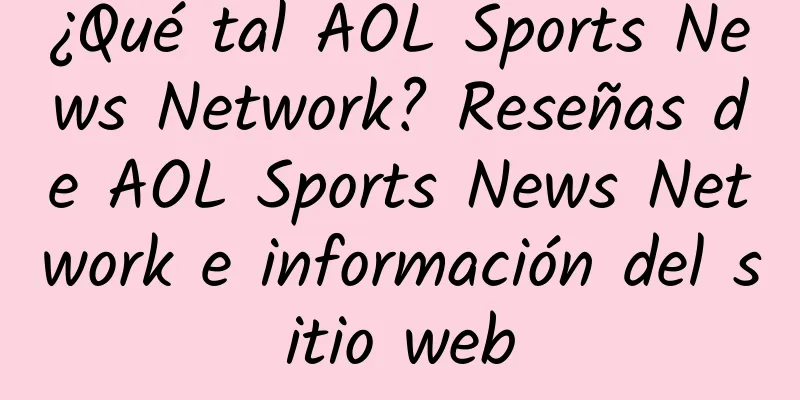 ¿Qué tal AOL Sports News Network? Reseñas de AOL Sports News Network e información del sitio web