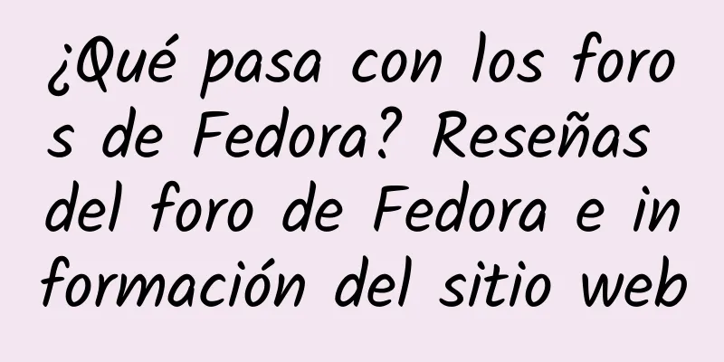 ¿Qué pasa con los foros de Fedora? Reseñas del foro de Fedora e información del sitio web
