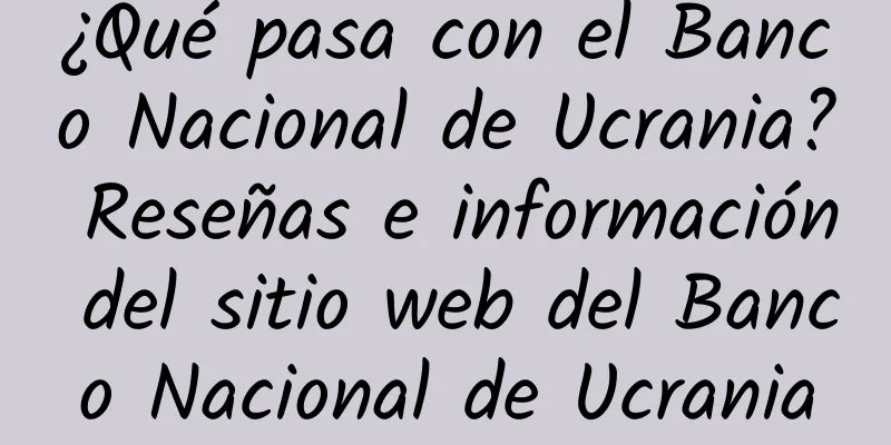 ¿Qué pasa con el Banco Nacional de Ucrania? Reseñas e información del sitio web del Banco Nacional de Ucrania