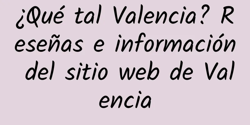 ¿Qué tal Valencia? Reseñas e información del sitio web de Valencia