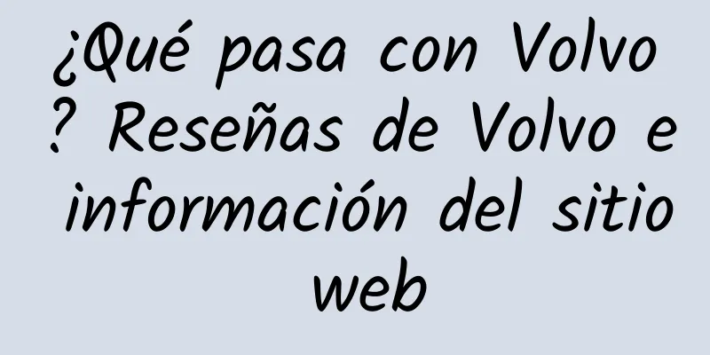 ¿Qué pasa con Volvo? Reseñas de Volvo e información del sitio web