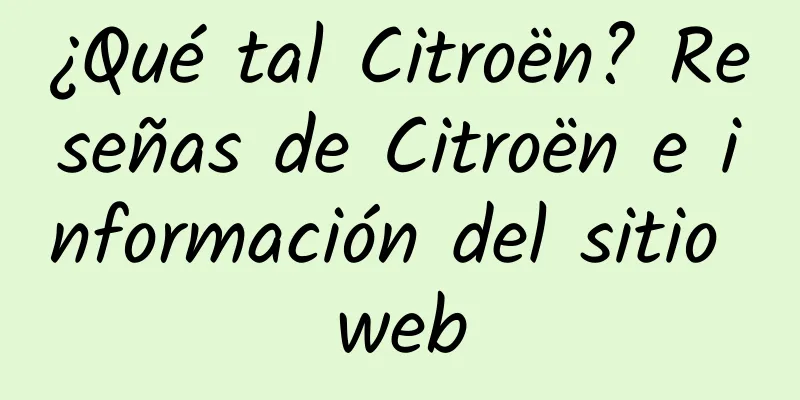 ¿Qué tal Citroën? Reseñas de Citroën e información del sitio web