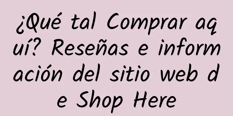 ¿Qué tal Comprar aquí? Reseñas e información del sitio web de Shop Here
