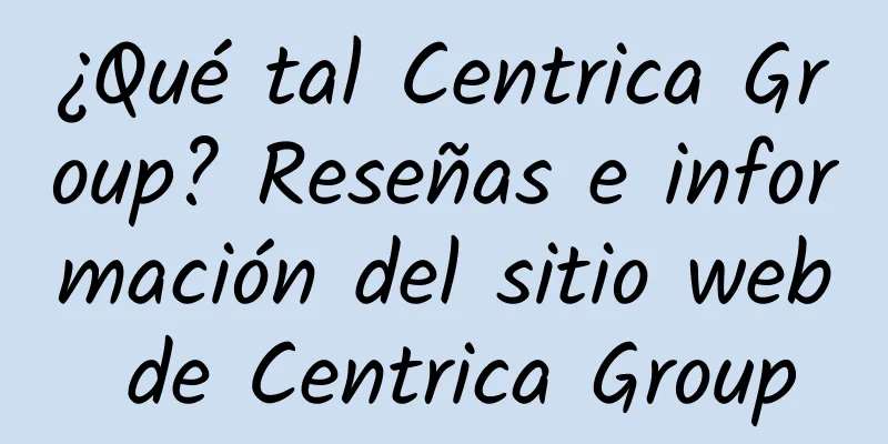 ¿Qué tal Centrica Group? Reseñas e información del sitio web de Centrica Group