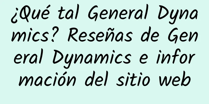 ¿Qué tal General Dynamics? Reseñas de General Dynamics e información del sitio web