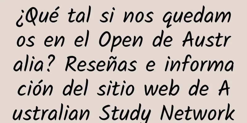 ¿Qué tal si nos quedamos en el Open de Australia? Reseñas e información del sitio web de Australian Study Network