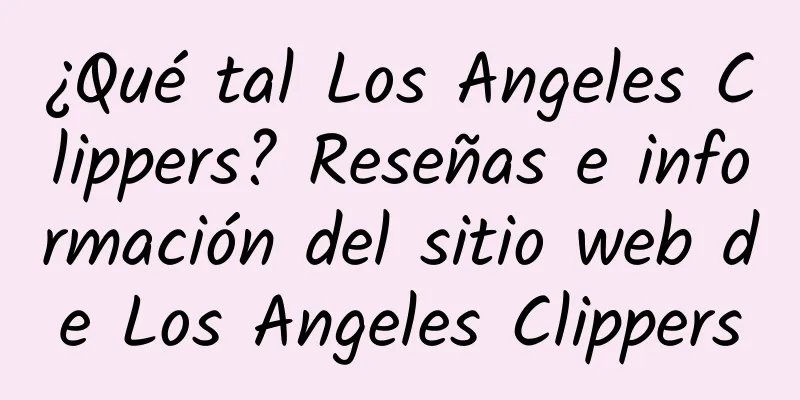 ¿Qué tal Los Angeles Clippers? Reseñas e información del sitio web de Los Angeles Clippers