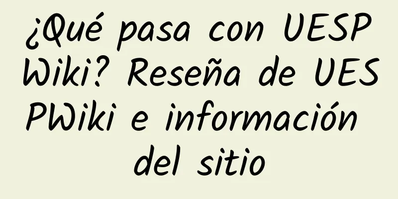 ¿Qué pasa con UESPWiki? Reseña de UESPWiki e información del sitio