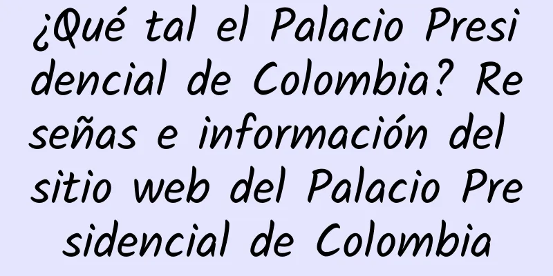 ¿Qué tal el Palacio Presidencial de Colombia? Reseñas e información del sitio web del Palacio Presidencial de Colombia
