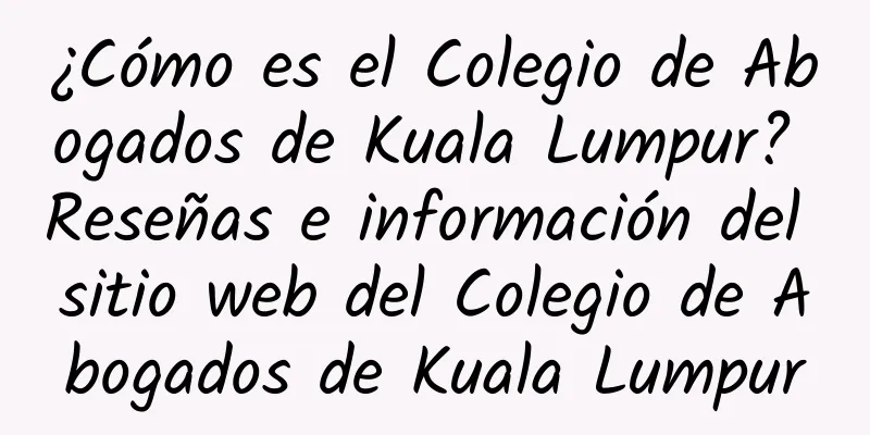 ¿Cómo es el Colegio de Abogados de Kuala Lumpur? Reseñas e información del sitio web del Colegio de Abogados de Kuala Lumpur