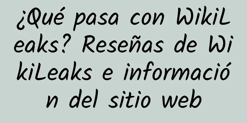 ¿Qué pasa con WikiLeaks? Reseñas de WikiLeaks e información del sitio web