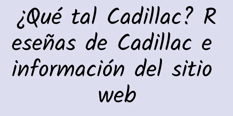 ¿Qué tal Cadillac? Reseñas de Cadillac e información del sitio web