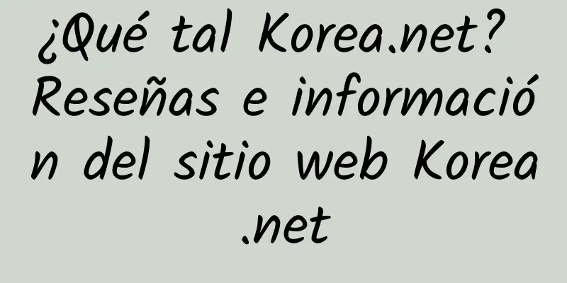 ¿Qué tal Korea.net? Reseñas e información del sitio web Korea.net
