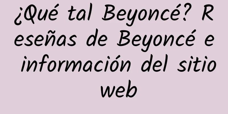 ¿Qué tal Beyoncé? Reseñas de Beyoncé e información del sitio web