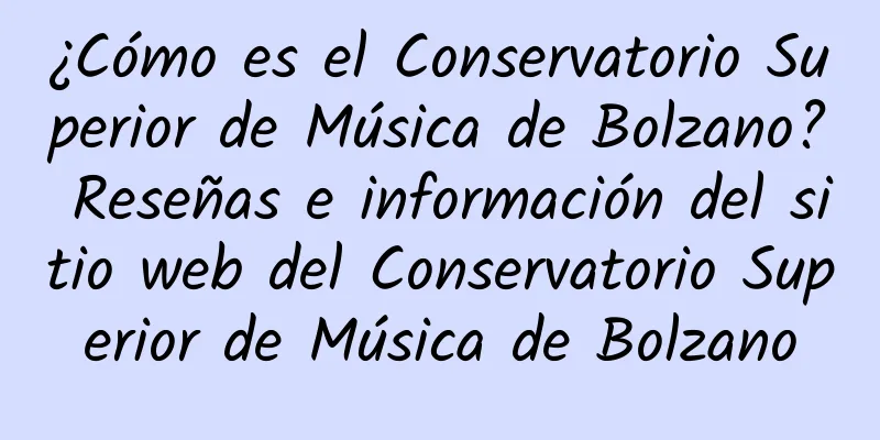 ¿Cómo es el Conservatorio Superior de Música de Bolzano? Reseñas e información del sitio web del Conservatorio Superior de Música de Bolzano