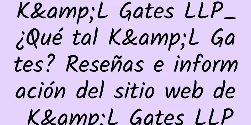 K&L Gates LLP_¿Qué tal K&L Gates? Reseñas e información del sitio web de K&L Gates LLP