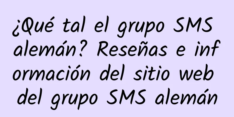 ¿Qué tal el grupo SMS alemán? Reseñas e información del sitio web del grupo SMS alemán
