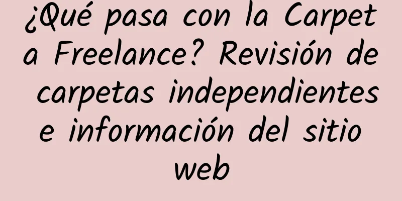 ¿Qué pasa con la Carpeta Freelance? Revisión de carpetas independientes e información del sitio web
