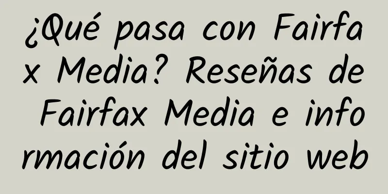 ¿Qué pasa con Fairfax Media? Reseñas de Fairfax Media e información del sitio web