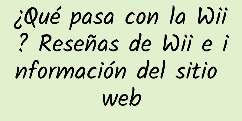 ¿Qué pasa con la Wii? Reseñas de Wii e información del sitio web