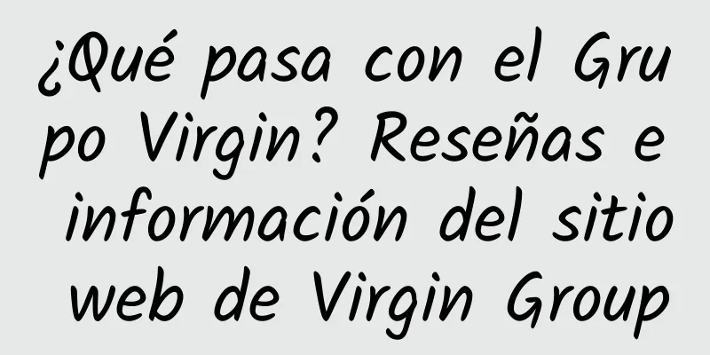 ¿Qué pasa con el Grupo Virgin? Reseñas e información del sitio web de Virgin Group