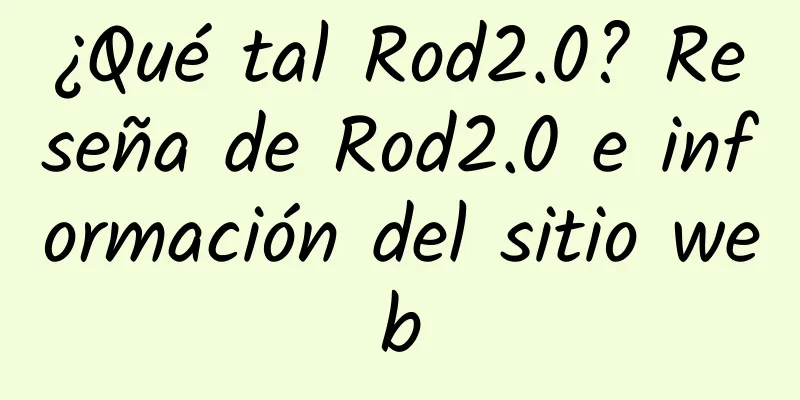 ¿Qué tal Rod2.0? Reseña de Rod2.0 e información del sitio web