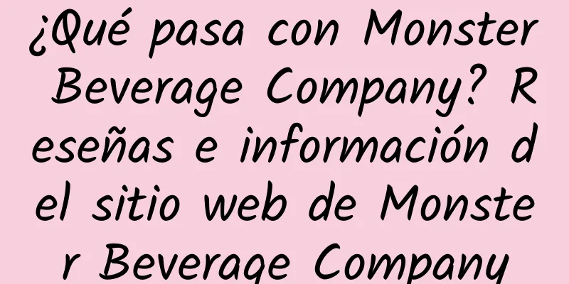 ¿Qué pasa con Monster Beverage Company? Reseñas e información del sitio web de Monster Beverage Company