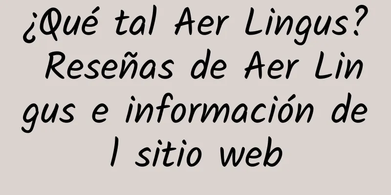 ¿Qué tal Aer Lingus? Reseñas de Aer Lingus e información del sitio web
