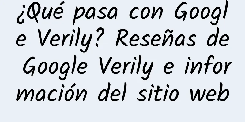 ¿Qué pasa con Google Verily? Reseñas de Google Verily e información del sitio web