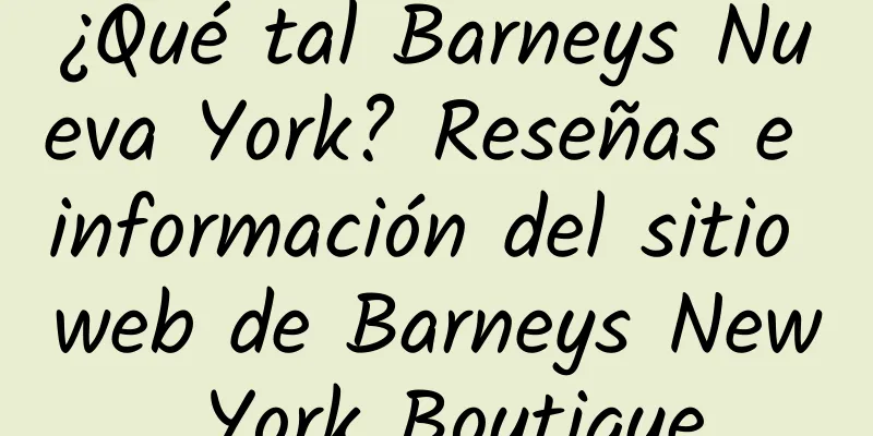 ¿Qué tal Barneys Nueva York? Reseñas e información del sitio web de Barneys New York Boutique