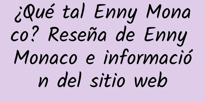 ¿Qué tal Enny Monaco? Reseña de Enny Monaco e información del sitio web