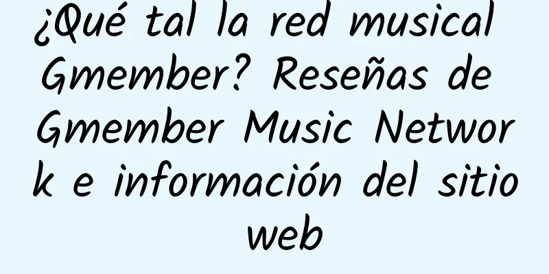¿Qué tal la red musical Gmember? Reseñas de Gmember Music Network e información del sitio web