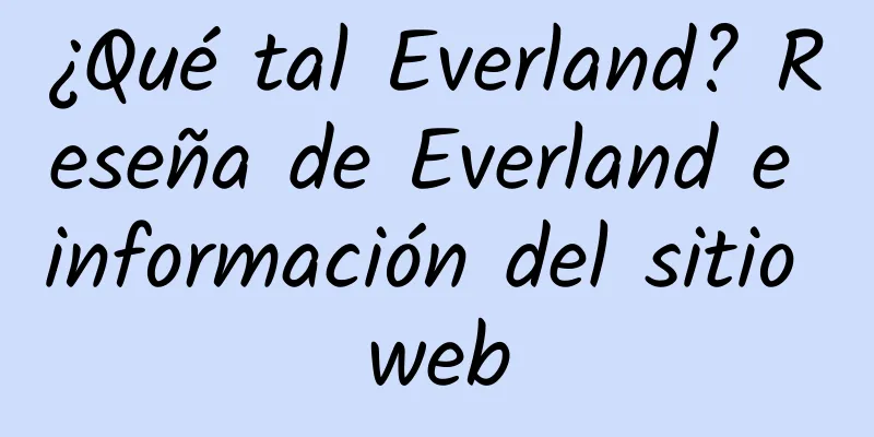 ¿Qué tal Everland? Reseña de Everland e información del sitio web