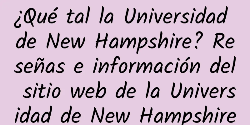 ¿Qué tal la Universidad de New Hampshire? Reseñas e información del sitio web de la Universidad de New Hampshire