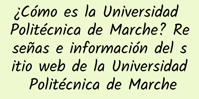 ¿Cómo es la Universidad Politécnica de Marche? Reseñas e información del sitio web de la Universidad Politécnica de Marche
