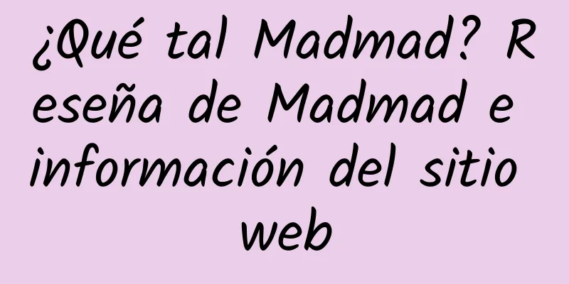 ¿Qué tal Madmad? Reseña de Madmad e información del sitio web