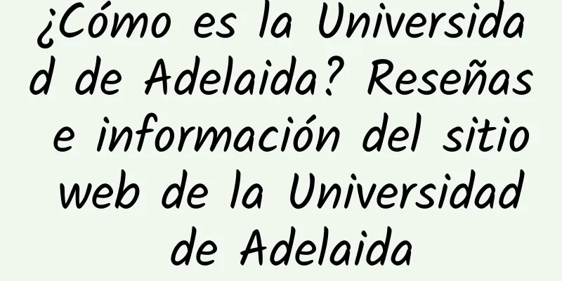 ¿Cómo es la Universidad de Adelaida? Reseñas e información del sitio web de la Universidad de Adelaida