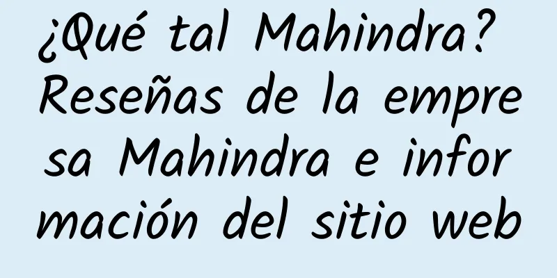 ¿Qué tal Mahindra? Reseñas de la empresa Mahindra e información del sitio web
