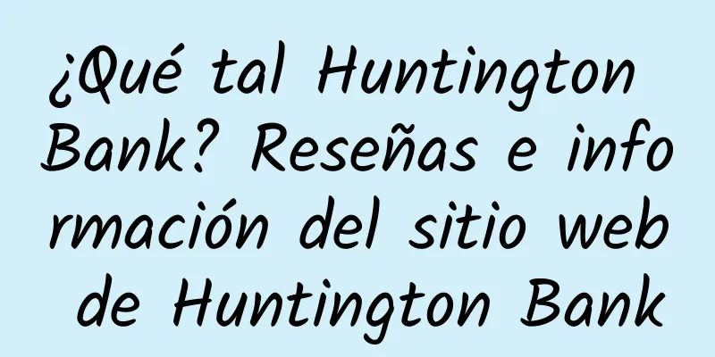 ¿Qué tal Huntington Bank? Reseñas e información del sitio web de Huntington Bank