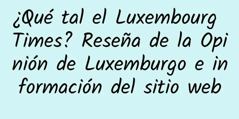 ¿Qué tal el Luxembourg Times? Reseña de la Opinión de Luxemburgo e información del sitio web