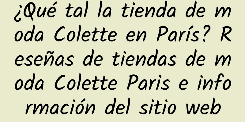 ¿Qué tal la tienda de moda Colette en París? Reseñas de tiendas de moda Colette Paris e información del sitio web