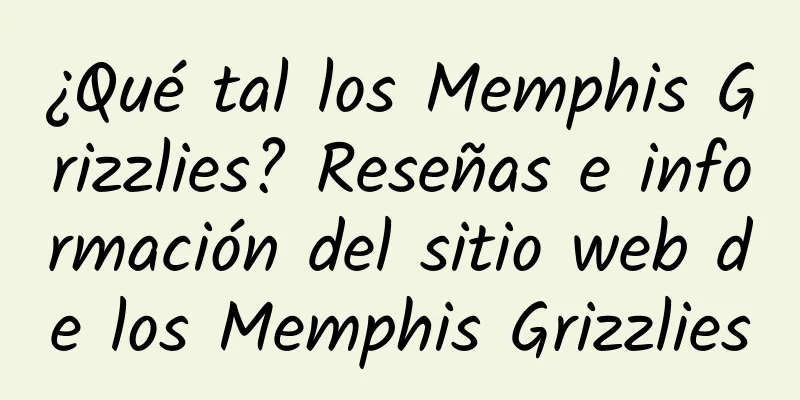 ¿Qué tal los Memphis Grizzlies? Reseñas e información del sitio web de los Memphis Grizzlies