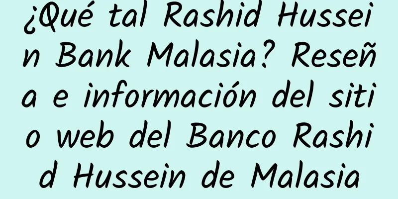 ¿Qué tal Rashid Hussein Bank Malasia? Reseña e información del sitio web del Banco Rashid Hussein de Malasia