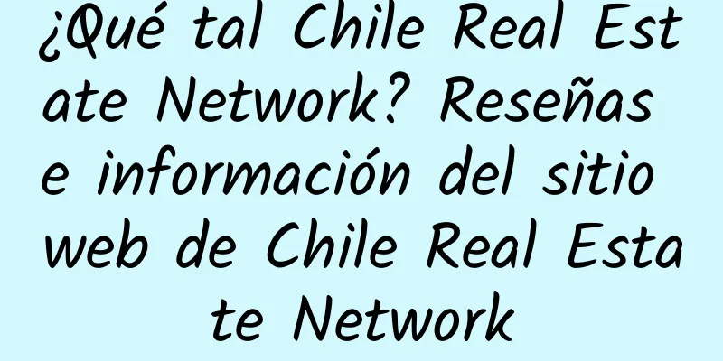 ¿Qué tal Chile Real Estate Network? Reseñas e información del sitio web de Chile Real Estate Network