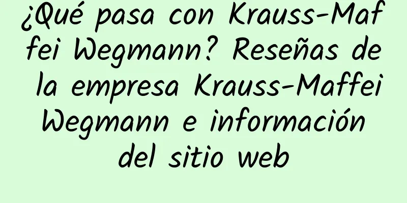 ¿Qué pasa con Krauss-Maffei Wegmann? Reseñas de la empresa Krauss-Maffei Wegmann e información del sitio web