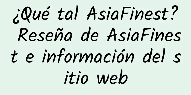 ¿Qué tal AsiaFinest? Reseña de AsiaFinest e información del sitio web