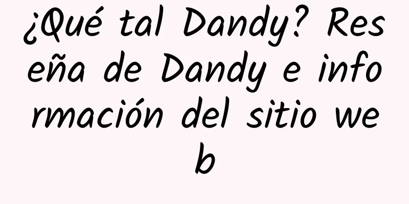 ¿Qué tal Dandy? Reseña de Dandy e información del sitio web