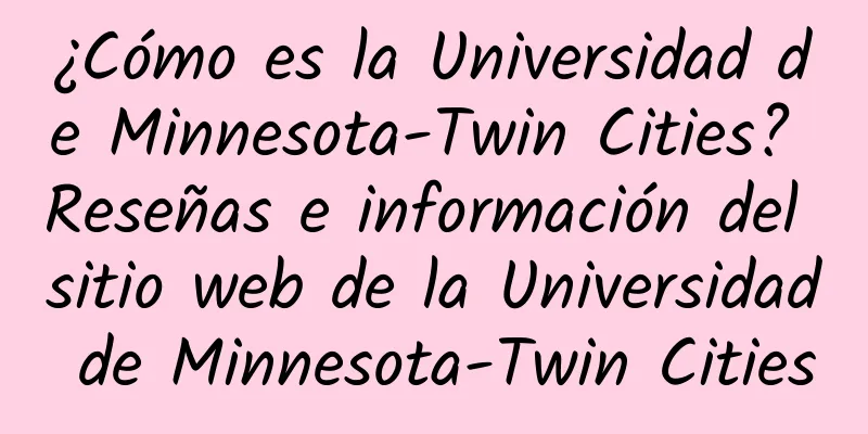 ¿Cómo es la Universidad de Minnesota-Twin Cities? Reseñas e información del sitio web de la Universidad de Minnesota-Twin Cities